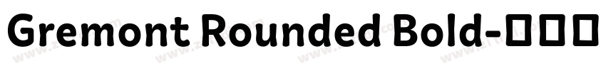 Gremont Rounded Bold字体转换 Gremont Rounded Bold字体转换